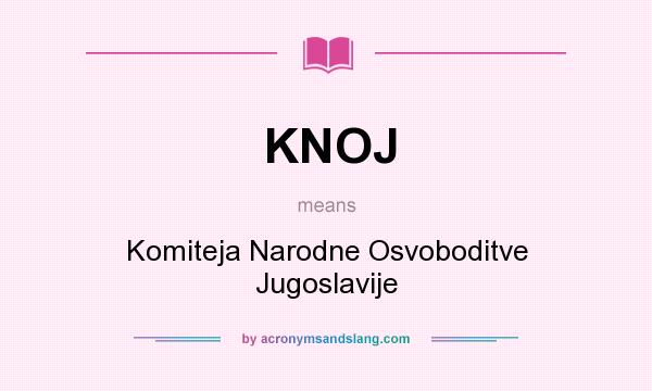 What does KNOJ mean? It stands for Komiteja Narodne Osvoboditve Jugoslavije