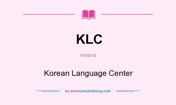 What does KLC mean? It stands for Korean Language Center