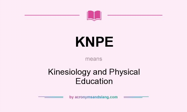 What does KNPE mean? It stands for Kinesiology and Physical Education