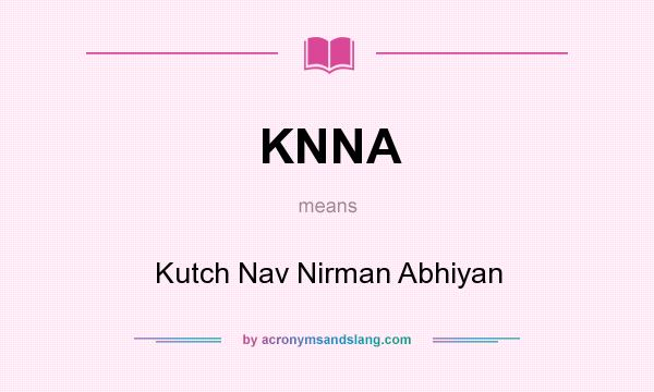 What does KNNA mean? It stands for Kutch Nav Nirman Abhiyan