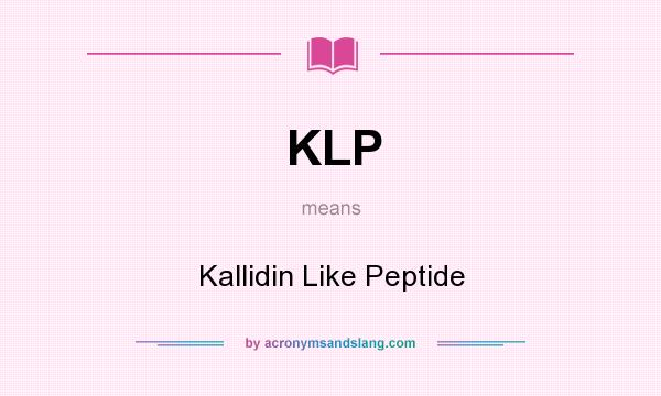 What does KLP mean? It stands for Kallidin Like Peptide
