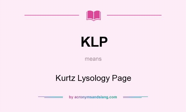 What does KLP mean? It stands for Kurtz Lysology Page