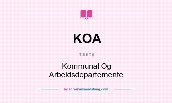 What does KOA mean? It stands for Kommunal Og Arbeidsdepartemente