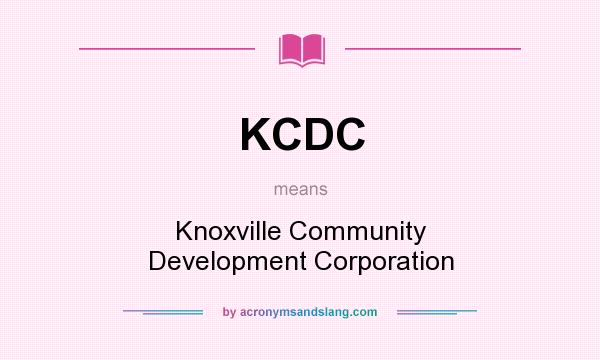 What does KCDC mean? It stands for Knoxville Community Development Corporation