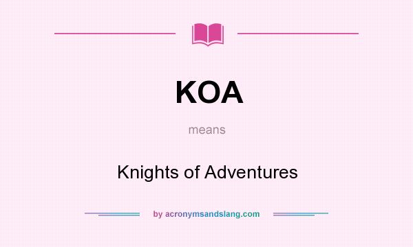 What does KOA mean? It stands for Knights of Adventures