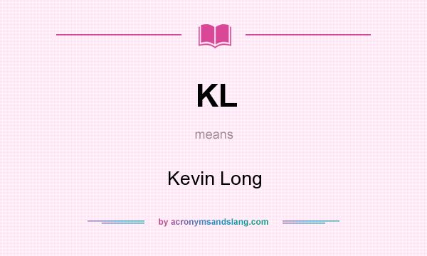 What does KL mean? It stands for Kevin Long