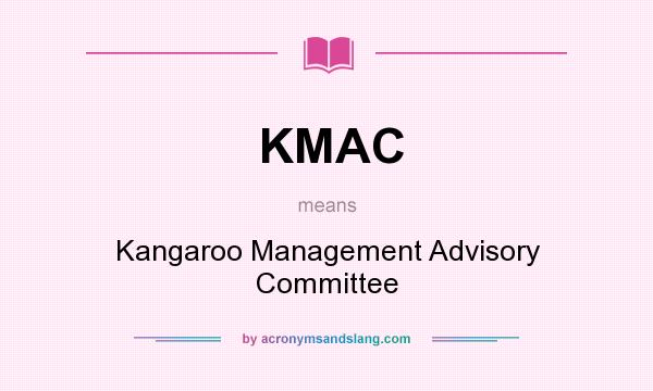 What does KMAC mean? It stands for Kangaroo Management Advisory Committee