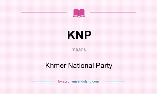 What does KNP mean? It stands for Khmer National Party