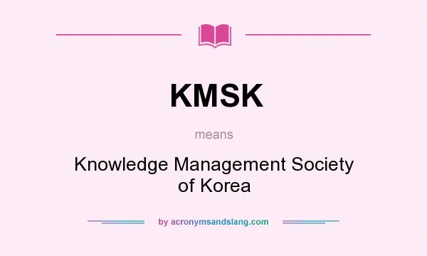 What does KMSK mean? It stands for Knowledge Management Society of Korea