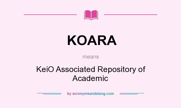 What does KOARA mean? It stands for KeiO Associated Repository of Academic