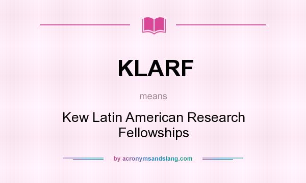 What does KLARF mean? It stands for Kew Latin American Research Fellowships