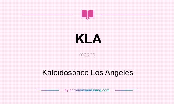 What does KLA mean? It stands for Kaleidospace Los Angeles