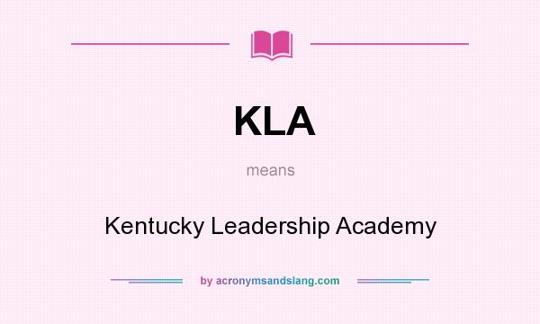 What does KLA mean? It stands for Kentucky Leadership Academy