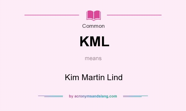 What does KML mean? It stands for Kim Martin Lind