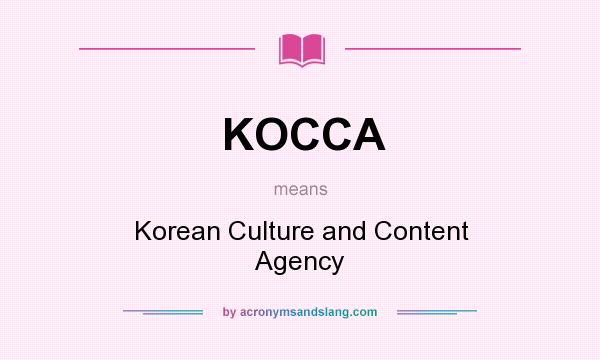 What does KOCCA mean? It stands for Korean Culture and Content Agency