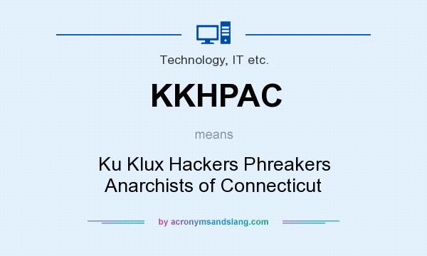 What does KKHPAC mean? It stands for Ku Klux Hackers Phreakers Anarchists of Connecticut