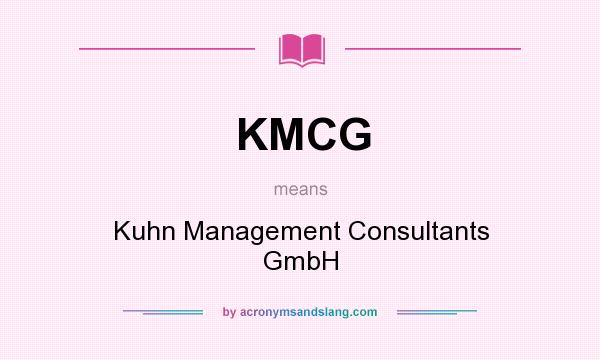 What does KMCG mean? It stands for Kuhn Management Consultants GmbH