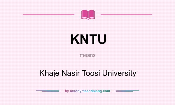 What does KNTU mean? It stands for Khaje Nasir Toosi University