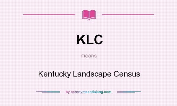 What does KLC mean? It stands for Kentucky Landscape Census