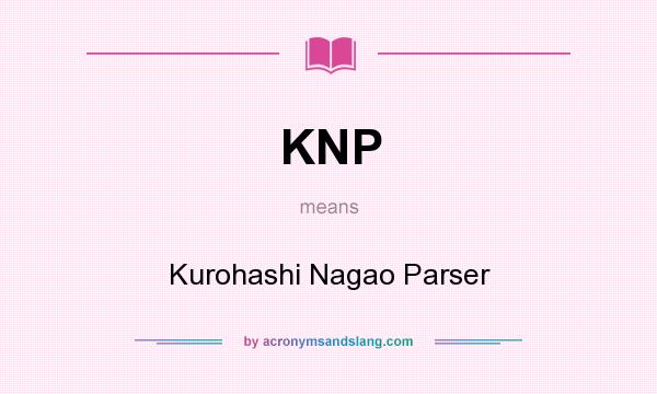 What does KNP mean? It stands for Kurohashi Nagao Parser