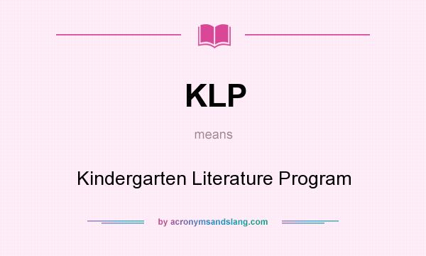 What does KLP mean? It stands for Kindergarten Literature Program