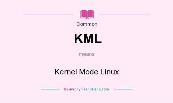 What does KML mean? It stands for Kernel Mode Linux