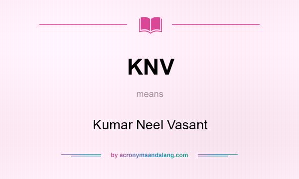 What does KNV mean? It stands for Kumar Neel Vasant