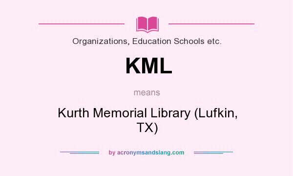 What does KML mean? It stands for Kurth Memorial Library (Lufkin, TX)
