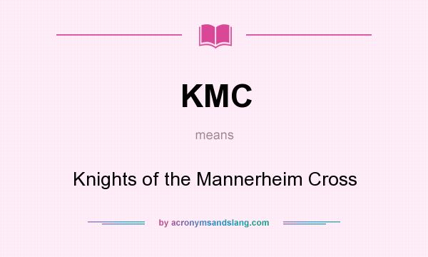 What does KMC mean? It stands for Knights of the Mannerheim Cross