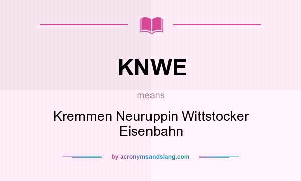 What does KNWE mean? It stands for Kremmen Neuruppin Wittstocker Eisenbahn
