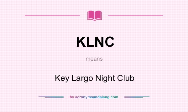 What does KLNC mean? It stands for Key Largo Night Club