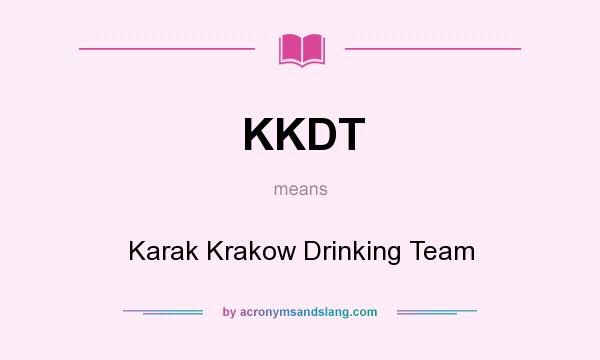 What does KKDT mean? It stands for Karak Krakow Drinking Team