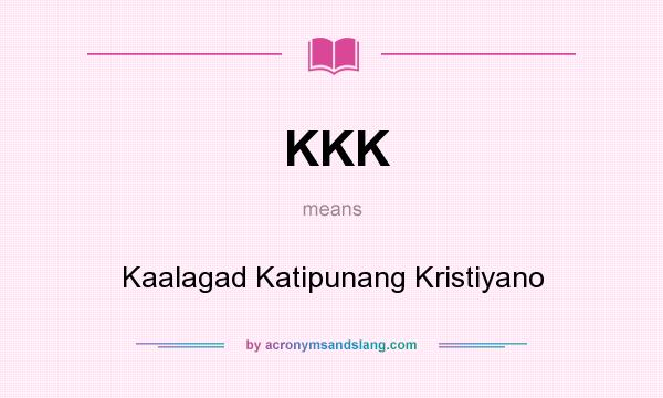 What does KKK mean? It stands for Kaalagad Katipunang Kristiyano