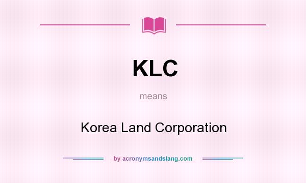 What does KLC mean? It stands for Korea Land Corporation