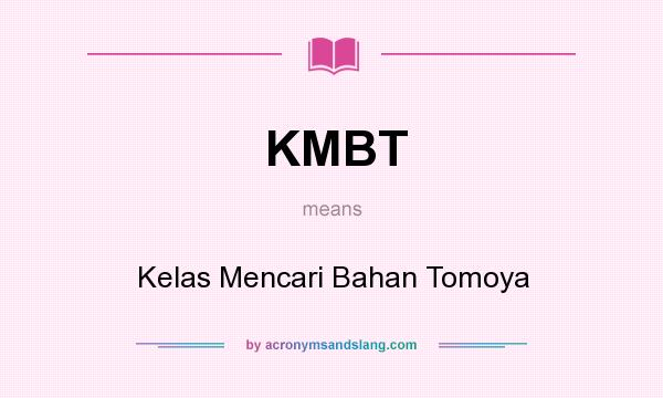 What does KMBT mean? It stands for Kelas Mencari Bahan Tomoya