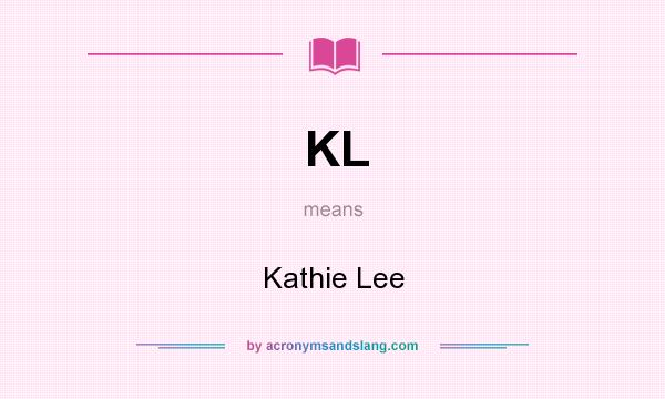 What does KL mean? It stands for Kathie Lee