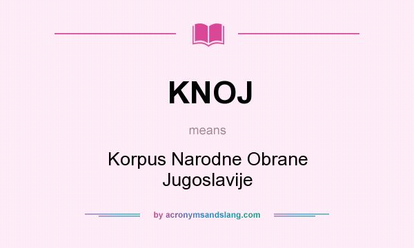 What does KNOJ mean? It stands for Korpus Narodne Obrane Jugoslavije