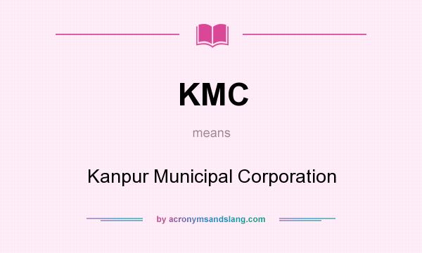 What does KMC mean? It stands for Kanpur Municipal Corporation