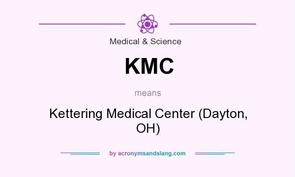 What does KMC mean? It stands for Kettering Medical Center (Dayton, OH)