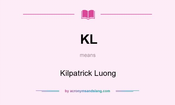 What does KL mean? It stands for Kilpatrick Luong