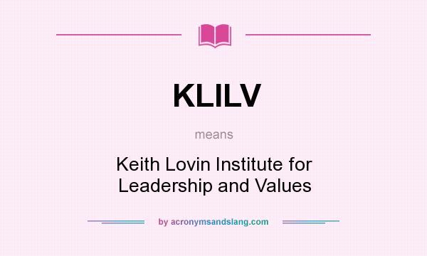 What does KLILV mean? It stands for Keith Lovin Institute for Leadership and Values