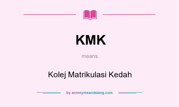 What does KMK mean? It stands for Kolej Matrikulasi Kedah
