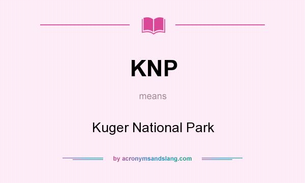 What does KNP mean? It stands for Kuger National Park