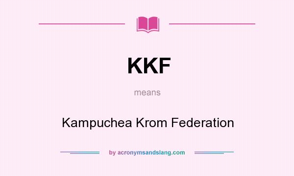 What does KKF mean? It stands for Kampuchea Krom Federation