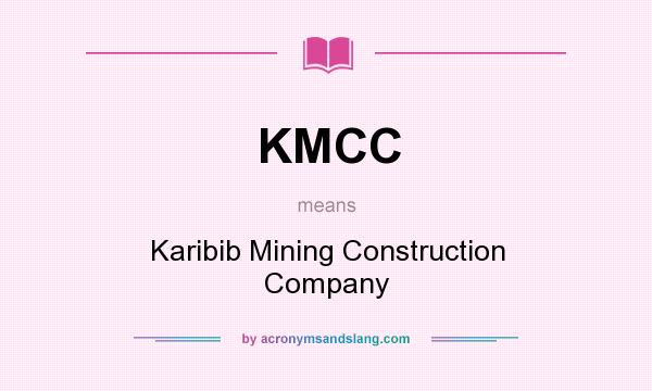 What does KMCC mean? It stands for Karibib Mining Construction Company