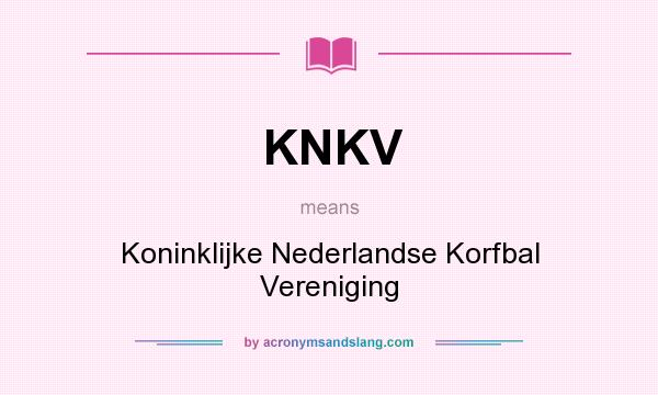 What does KNKV mean? It stands for Koninklijke Nederlandse Korfbal Vereniging