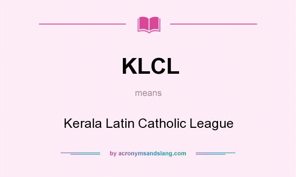 What does KLCL mean? It stands for Kerala Latin Catholic League