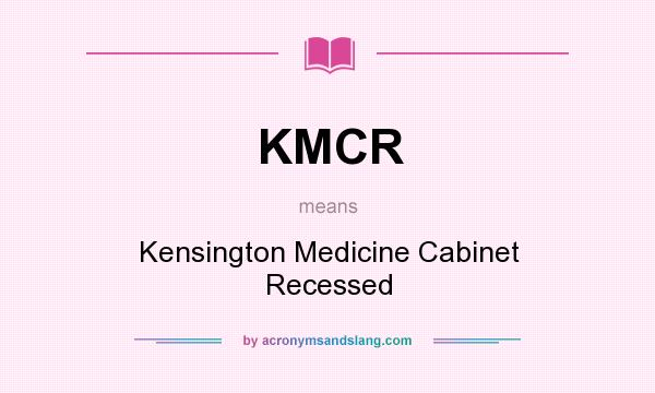 What does KMCR mean? It stands for Kensington Medicine Cabinet Recessed