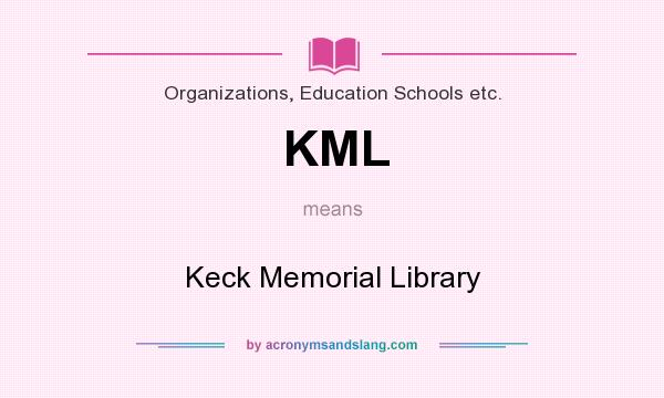 What does KML mean? It stands for Keck Memorial Library