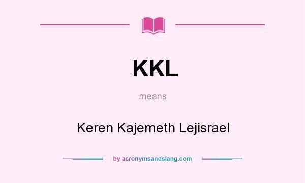 What does KKL mean? It stands for Keren Kajemeth Lejisrael